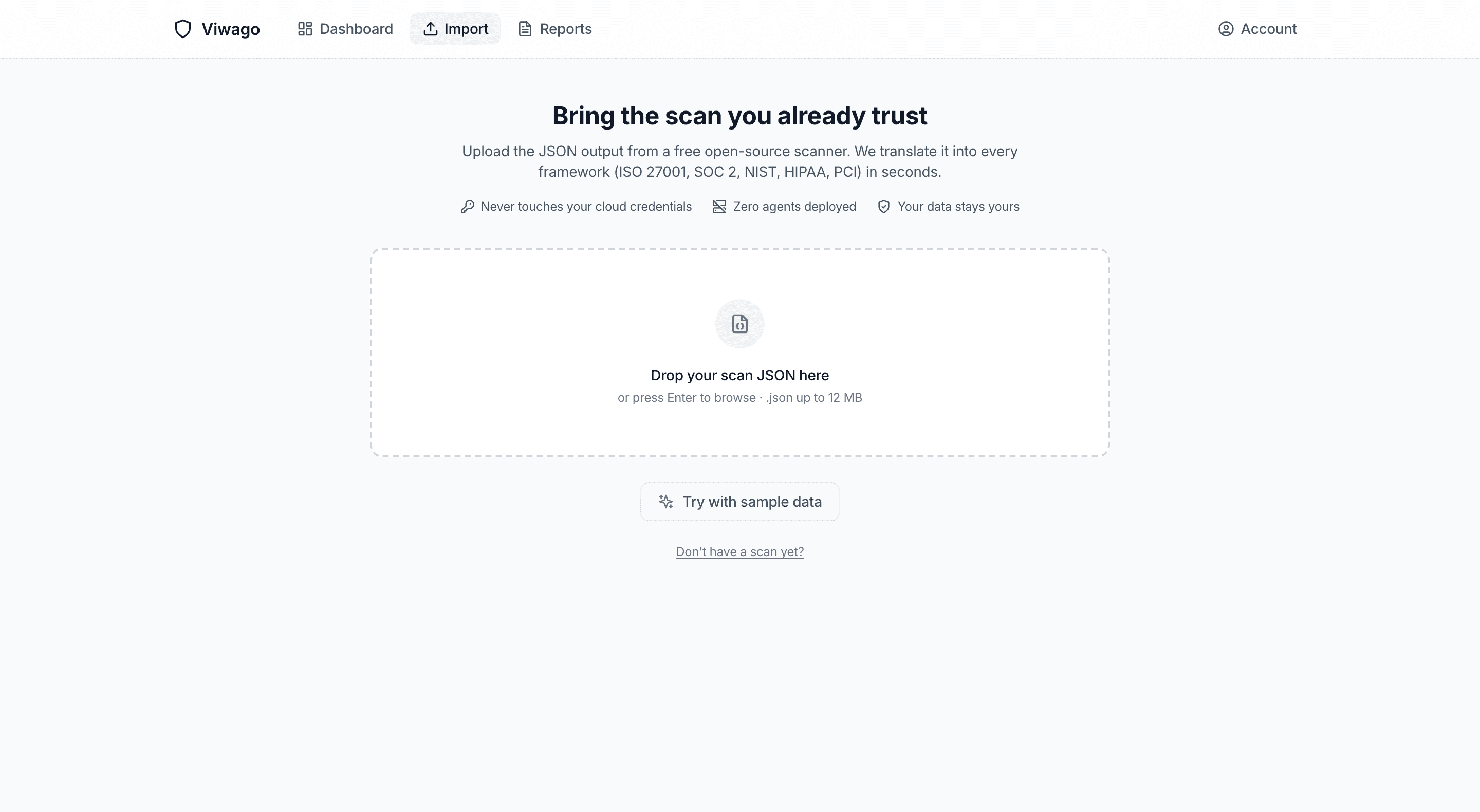 Viwago import screen: 'Bring the scan you already trust' — a drag-and-drop zone for scan JSON, with 'never touches your cloud credentials', 'zero agents deployed' and 'your data stays yours' badges, plus a try-with-sample-data option.